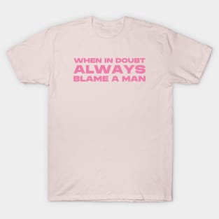 When In Doubt Always Blame A Man Tee, Y2K Baby Tee, Trendy Y2K Shirt, Y2K Slogan Tee, Y2k Graphic Tee, Early 2000s, Y2k Aesthetic T-Shirt